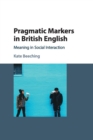 Pragmatic Markers in British English : Meaning in Social Interaction - Book