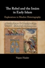 The Rebel and the Imam in Early Islam - Book
