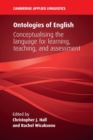 Ontologies of English : Conceptualising the Language for Learning, Teaching, and Assessment - Book