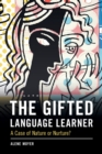 The Gifted Language Learner : A Case of Nature or Nurture? - Book