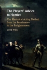 The Players' Advice to Hamlet : The Rhetorical Acting Method from the Renaissance to the Enlightenment - Book