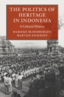 The Politics of Heritage in Indonesia : A Cultural History - Book
