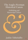The Anglo-Norman Historical Canon : Publishing and Manuscript Culture - Book