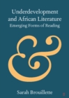 Underdevelopment and African Literature : Emerging Forms of Reading - Book