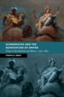 Economistes and the Reinvention of Empire : France in the Americas and Africa, c.1750-1802 - Book