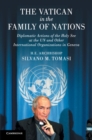 The Vatican in the Family of Nations : Diplomatic Actions of the Holy See at the UN and Other International Organizations in Geneva - Book
