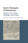 Kant's Philosophy of Mathematics: Volume 1, The Critical Philosophy and its Roots - Book