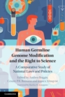 Human Germline Genome Modification and the Right to Science : A Comparative Study of National Laws and Policies - Book