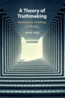 A Theory of Truthmaking : Metaphysics, Ontology, and Reality - Book