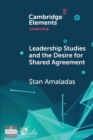 Leadership Studies and the Desire for Shared Agreement : A Narrative Inquiry - Book