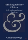 Publishing Scholarly Editions : Archives, Computing, and Experience - Book