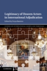 Legitimacy of Unseen Actors in International Adjudication - Book
