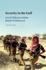 Security in the Gulf : Local Militaries before British Withdrawal - Book