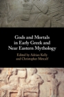 Gods and Mortals in Early Greek and Near Eastern Mythology - Book