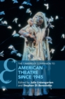 The Cambridge Companion to American Theatre since 1945 - Book