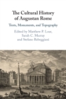 The Cultural History of Augustan Rome : Texts, Monuments, and Topography - Book