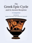 The Greek Epic Cycle and its Ancient Reception : A Companion - Book