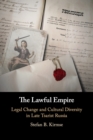 The Lawful Empire : Legal Change and Cultural Diversity in Late Tsarist Russia - Book