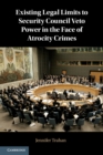 Existing Legal Limits to Security Council Veto Power in the Face of Atrocity Crimes - Book