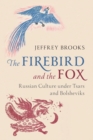 The Firebird and the Fox : Russian Culture under Tsars and Bolsheviks - Book