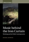 Music behind the Iron Curtain : Weinberg and his Polish Contemporaries - Book