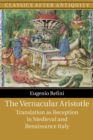 The Vernacular Aristotle : Translation as Reception in Medieval and Renaissance Italy - Book