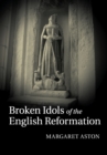 Broken Idols of the English Reformation - Book
