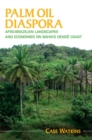 Palm Oil Diaspora : Afro-Brazilian Landscapes and Economies on Bahia's Dende Coast - Book