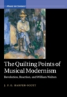 The Quilting Points of Musical Modernism : Revolution, Reaction, and William Walton - Book