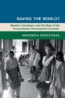 Saving the World? : Western Volunteers and the Rise of the Humanitarian-Development Complex - Book