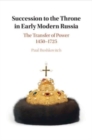 Succession to the Throne in Early Modern Russia : The Transfer of Power 1450–1725 - Book