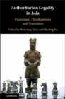 Authoritarian Legality in Asia : Formation, Development and Transition - eBook