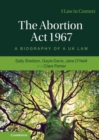 Abortion Act 1967 : A Biography of a UK Law - eBook