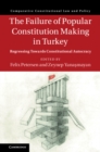 The Failure of Popular Constitution Making in Turkey : Regressing Towards Constitutional Autocracy - eBook