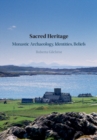 Sacred Heritage : Monastic Archaeology, Identities, Beliefs - eBook
