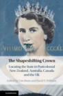Shapeshifting Crown : Locating the State in Postcolonial New Zealand, Australia, Canada and the UK - eBook