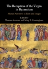 Reception of the Virgin in Byzantium : Marian Narratives in Texts and Images - eBook