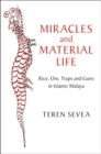 Miracles and Material Life : Rice, Ore, Traps and Guns in Islamic Malaya - eBook