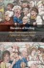 Theatres of Feeling : Affect, Performance, and the Eighteenth-Century Stage - eBook