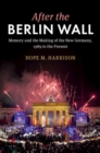 After the Berlin Wall : Memory and the Making of the New Germany, 1989 to the Present - eBook