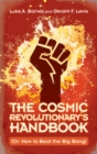 Cosmic Revolutionary's Handbook : (Or: How to Beat the Big Bang) - eBook