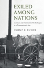 Exiled Among Nations : German and Mennonite Mythologies in a Transnational Age - eBook