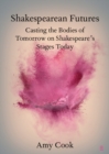 Shakespearean Futures : Casting the Bodies of Tomorrow on Shakespeare's Stages Today - eBook