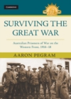 Surviving the Great War : Australian Prisoners of War on the Western Front 1916-18 - eBook