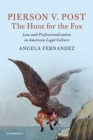 Pierson v. Post, The Hunt for the Fox : Law and Professionalization in American Legal Culture - Book