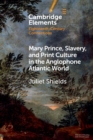 Mary Prince, Slavery, and Print Culture in the Anglophone Atlantic World - Book