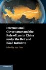 International Governance and the Rule of Law in China under the Belt and Road Initiative - Book