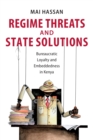 Regime Threats and State Solutions : Bureaucratic Loyalty and Embeddedness in Kenya - Book