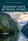 Bounded Gaps Between Primes : The Epic Breakthroughs of the Early Twenty-First Century - Book