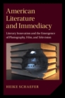American Literature and Immediacy : Literary Innovation and the Emergence of Photography, Film, and Television - eBook